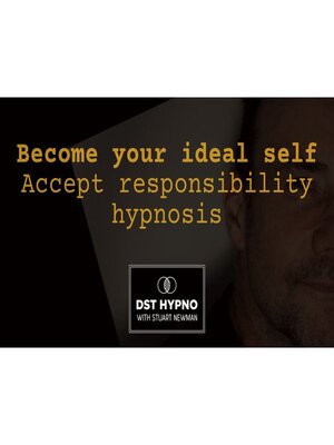 cover image of Become your ideal self--accept responsibility hypnosis --A guided meditation--DST Hypno with Stu Newman
